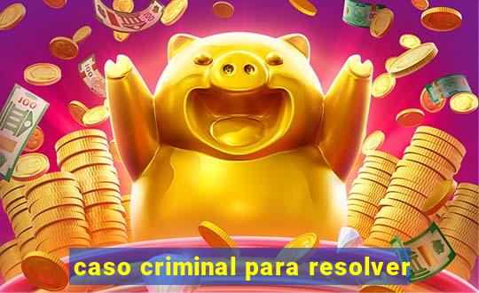 caso criminal para resolver